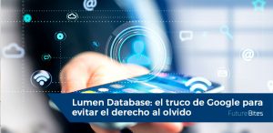 Lumen Database: el truco de Google para evitar el derecho al olvido